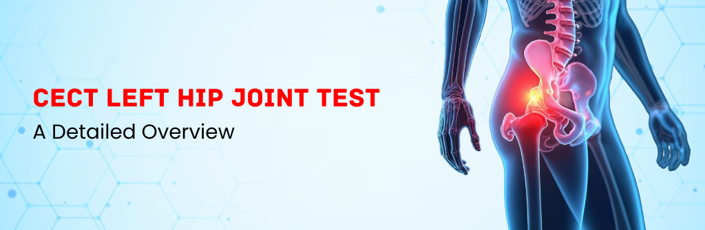  CECT Left Hip Joint Test: A Detailed Overview